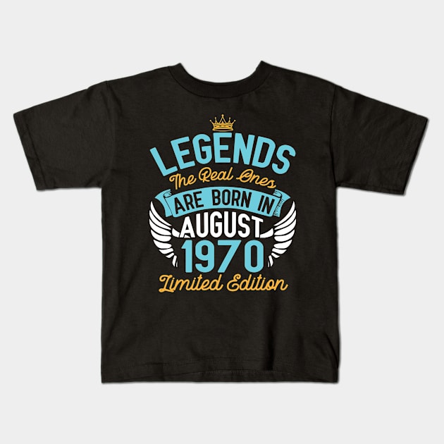 Legends The Real Ones Are Born In August 1970 Limited Edition Happy Birthday 50 Years Old To Me You Kids T-Shirt by bakhanh123